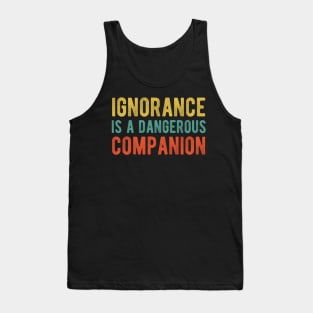 Colored Ignorance Is a Dangerous Companion Tank Top